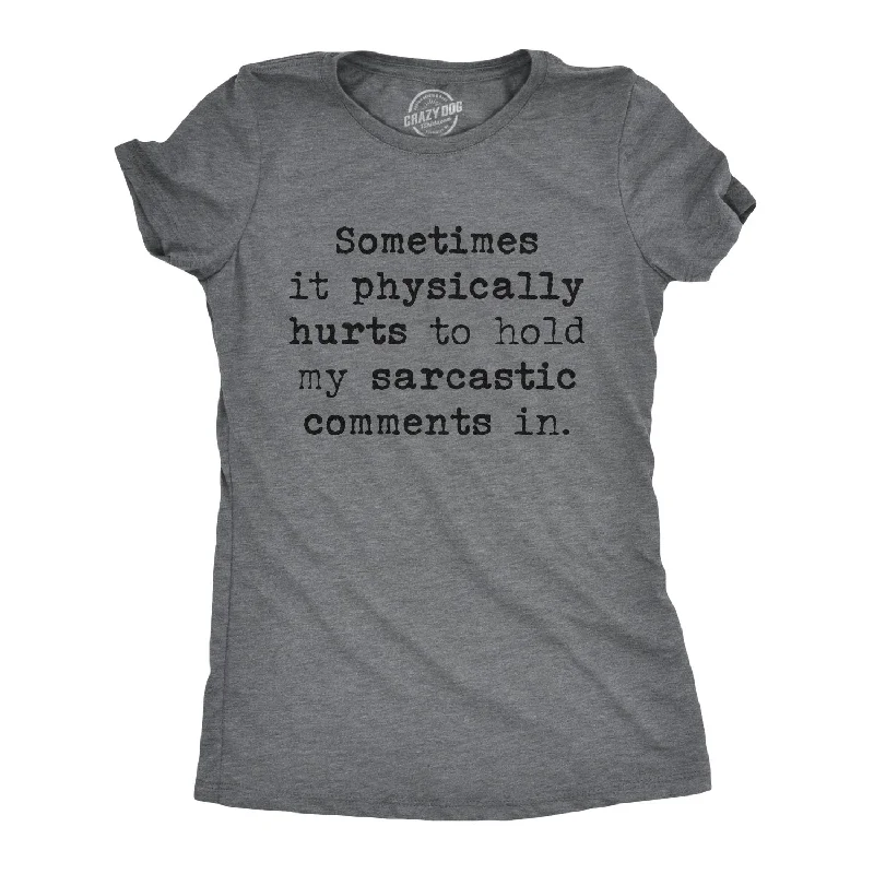 Breathable Design Sometimes It Physically Hurts To Hold My Sarcastic Comments In Women's T Shirt